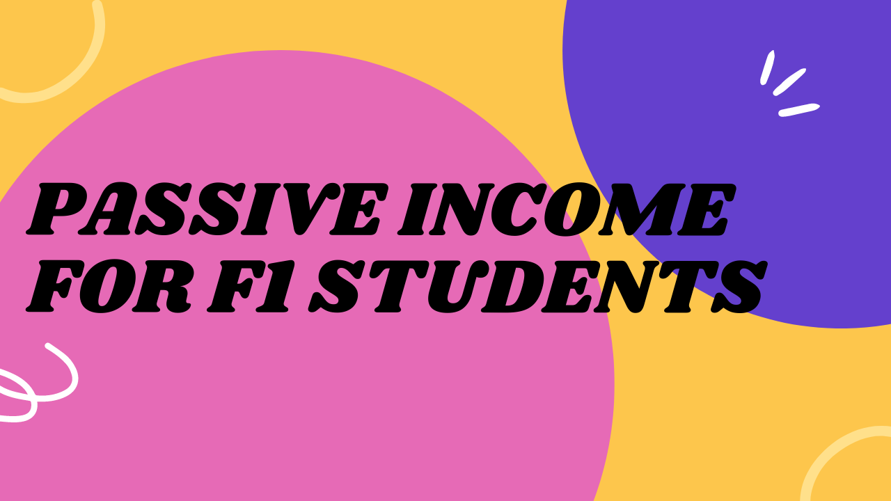 Passive income for F1 students: