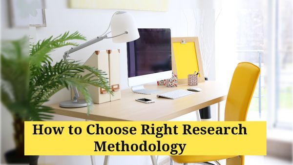 How to Choose the Right Research Methodology?